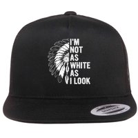 I'm Not As White As I Look Native Pride Flat Bill Trucker Hat