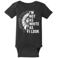 I'm Not As White As I Look Native Pride Baby Bodysuit
