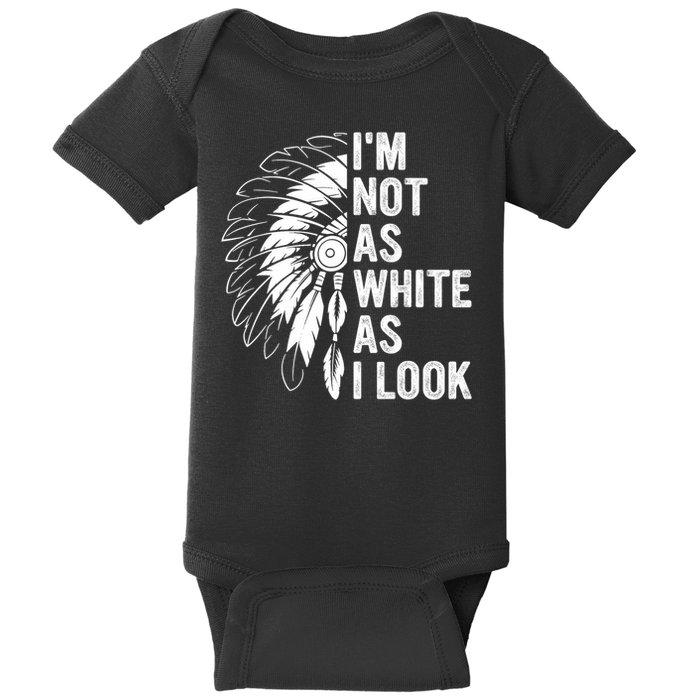 I'm Not As White As I Look Native Pride Baby Bodysuit