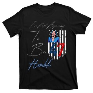 IM Not Aspiring To Be Humble Kamala Harris 47 T-Shirt