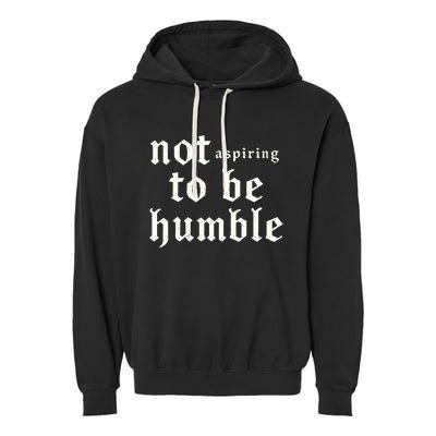 IM Not Aspiring To Be Humble Kamala Harris 47 Garment-Dyed Fleece Hoodie