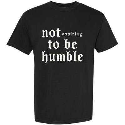 IM Not Aspiring To Be Humble Kamala Harris 47 Garment-Dyed Heavyweight T-Shirt