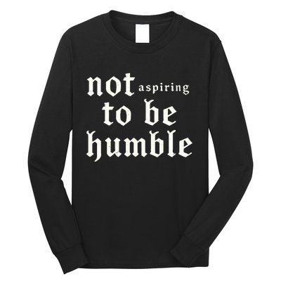 IM Not Aspiring To Be Humble Kamala Harris 47 Long Sleeve Shirt