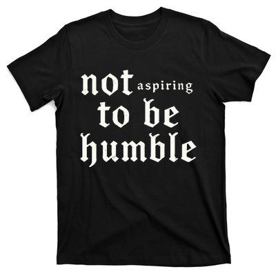 IM Not Aspiring To Be Humble Kamala Harris 47 T-Shirt