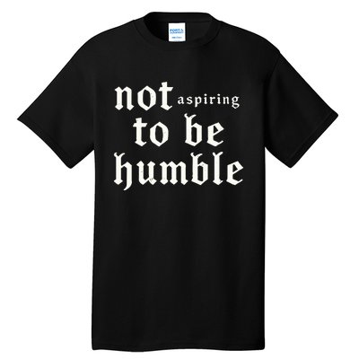 IM Not Aspiring To Be Humble Kamala Harris 47 Tall T-Shirt