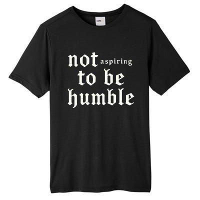 IM Not Aspiring To Be Humble Kamala Harris 47 Tall Fusion ChromaSoft Performance T-Shirt