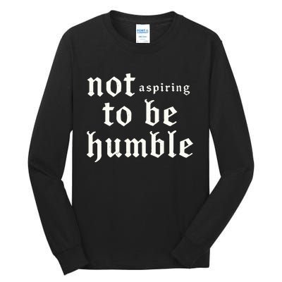 IM Not Aspiring To Be Humble Kamala Harris 47 Tall Long Sleeve T-Shirt