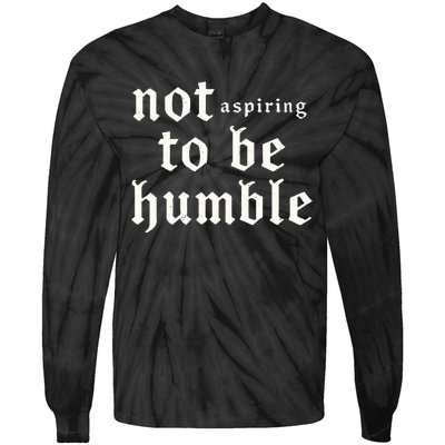 IM Not Aspiring To Be Humble Kamala Harris 47 Tie-Dye Long Sleeve Shirt