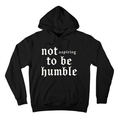 IM Not Aspiring To Be Humble Kamala Harris 47 Tall Hoodie