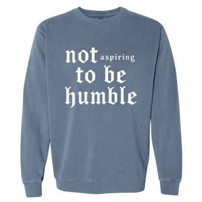 IM Not Aspiring To Be Humble Kamala Harris 47 Garment-Dyed Sweatshirt