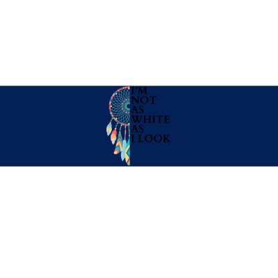 IM Not As White As I Look Dreamcatcher Native American Indian Pride Day Bumper Sticker