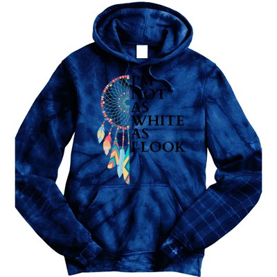 IM Not As White As I Look Dreamcatcher Native American Indian Pride Day Tie Dye Hoodie