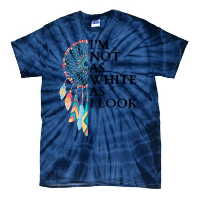 IM Not As White As I Look Dreamcatcher Native American Indian Pride Day Tie-Dye T-Shirt