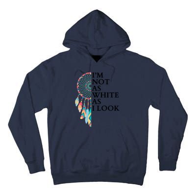 IM Not As White As I Look Dreamcatcher Native American Indian Pride Day Tall Hoodie