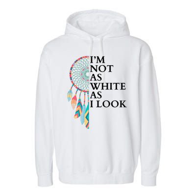 IM Not As White As I Look Dreamcatcher Native American Indian Pride Day Garment-Dyed Fleece Hoodie