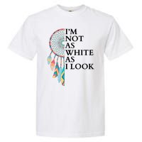 IM Not As White As I Look Dreamcatcher Native American Indian Pride Day Garment-Dyed Heavyweight T-Shirt