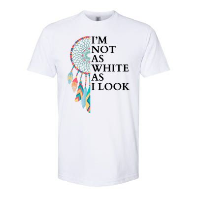 IM Not As White As I Look Dreamcatcher Native American Indian Pride Day Softstyle CVC T-Shirt