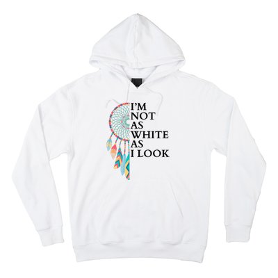 IM Not As White As I Look Dreamcatcher Native American Indian Pride Day Hoodie