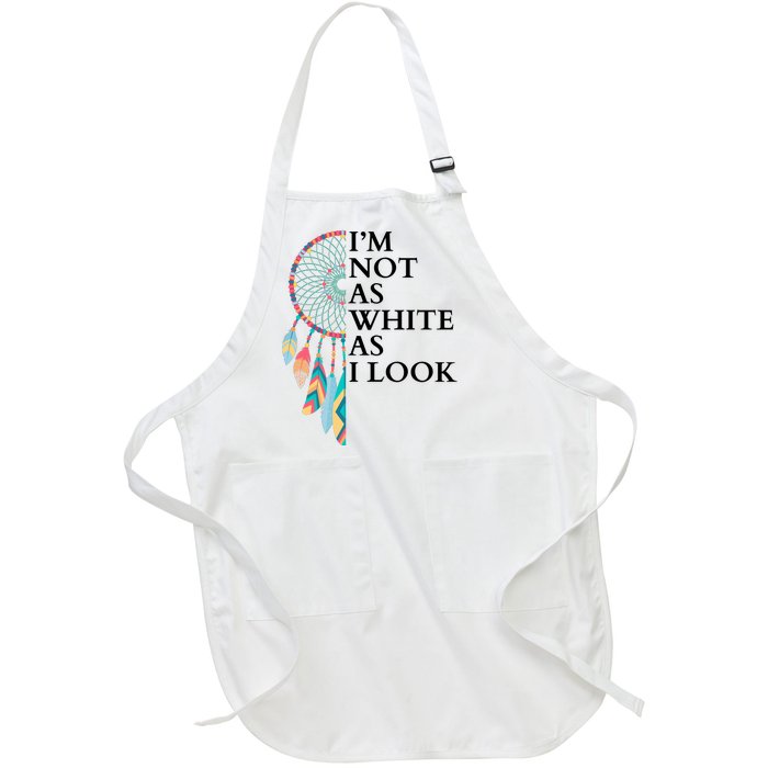 IM Not As White As I Look Dreamcatcher Native American Indian Pride Day Full-Length Apron With Pockets