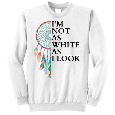 IM Not As White As I Look Dreamcatcher Native American Indian Pride Day Sweatshirt