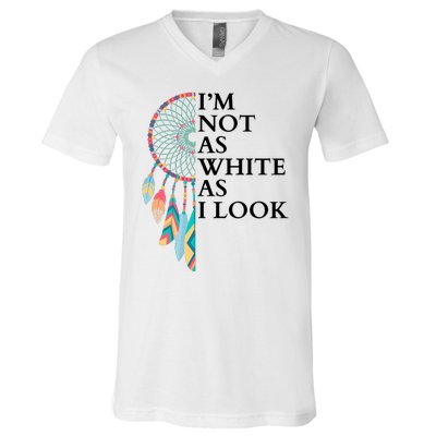 IM Not As White As I Look Dreamcatcher Native American Indian Pride Day V-Neck T-Shirt