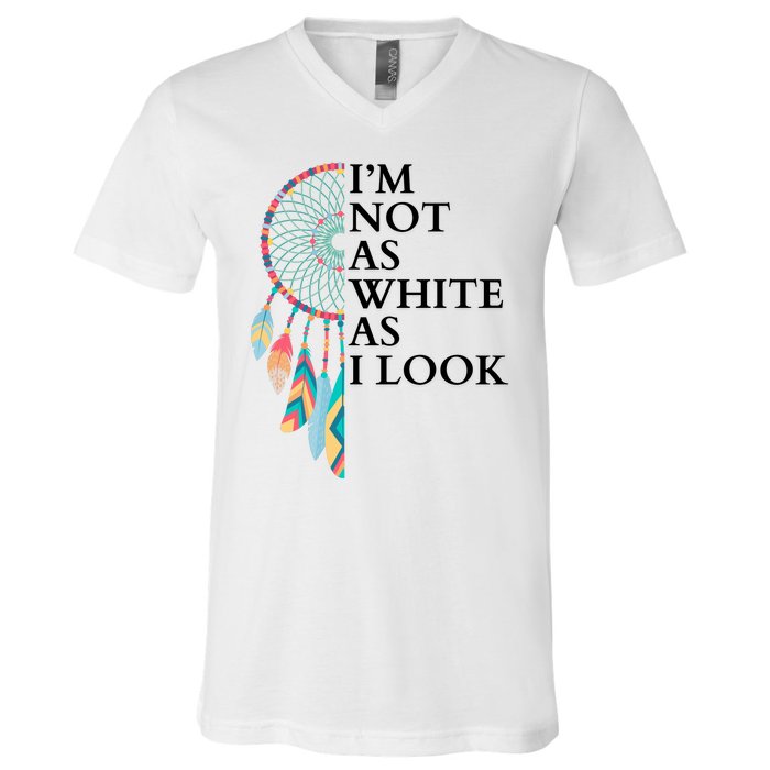 IM Not As White As I Look Dreamcatcher Native American Indian Pride Day V-Neck T-Shirt