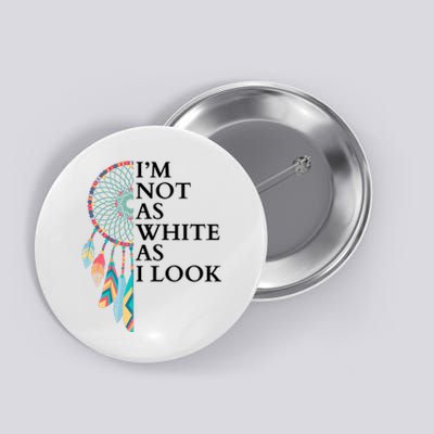 IM Not As White As I Look Dreamcatcher Native American Indian Pride Day Button