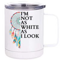 IM Not As White As I Look Dreamcatcher Native American Indian Pride Day 12 oz Stainless Steel Tumbler Cup