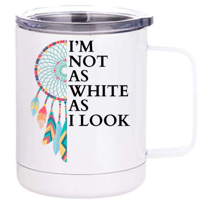 IM Not As White As I Look Dreamcatcher Native American Indian Pride Day 12 oz Stainless Steel Tumbler Cup