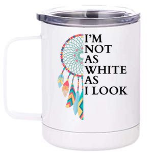 IM Not As White As I Look Dreamcatcher Native American Indian Pride Day 12 oz Stainless Steel Tumbler Cup