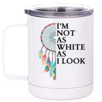 IM Not As White As I Look Dreamcatcher Native American Indian Pride Day 12 oz Stainless Steel Tumbler Cup