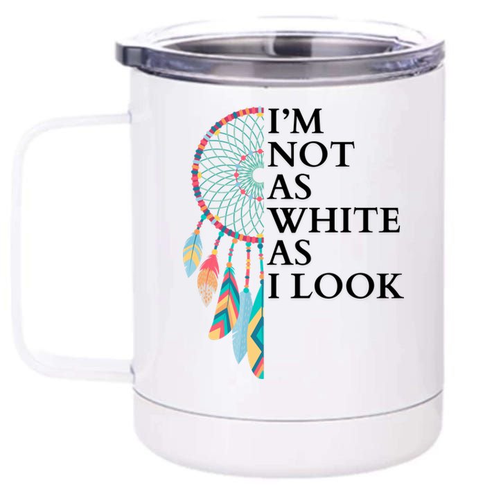 IM Not As White As I Look Dreamcatcher Native American Indian Pride Day 12 oz Stainless Steel Tumbler Cup