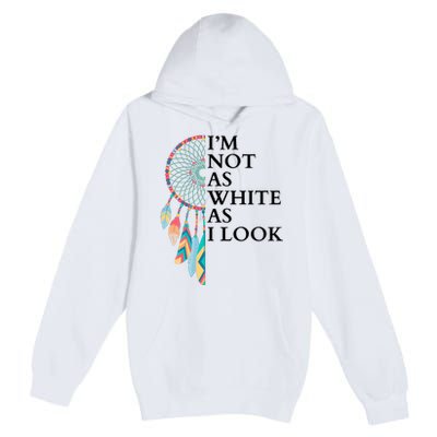 IM Not As White As I Look Dreamcatcher Native American Indian Pride Day Premium Pullover Hoodie