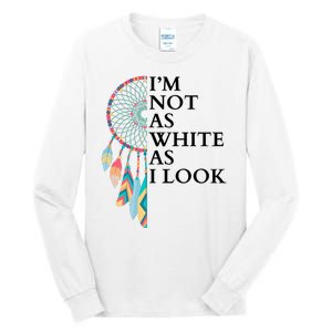 IM Not As White As I Look Dreamcatcher Native American Indian Pride Day Tall Long Sleeve T-Shirt