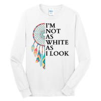 IM Not As White As I Look Dreamcatcher Native American Indian Pride Day Tall Long Sleeve T-Shirt