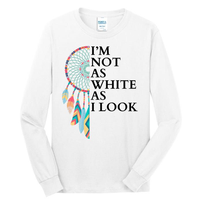 IM Not As White As I Look Dreamcatcher Native American Indian Pride Day Tall Long Sleeve T-Shirt