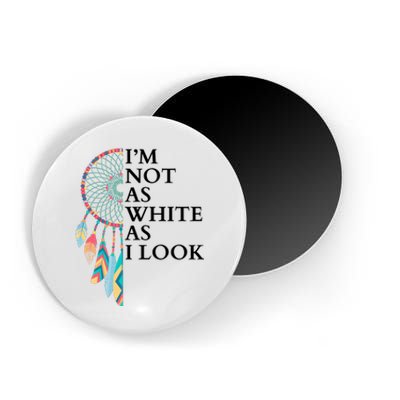 IM Not As White As I Look Dreamcatcher Native American Indian Pride Day Magnet