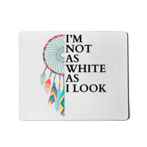 IM Not As White As I Look Dreamcatcher Native American Indian Pride Day Mousepad