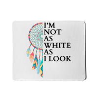 IM Not As White As I Look Dreamcatcher Native American Indian Pride Day Mousepad