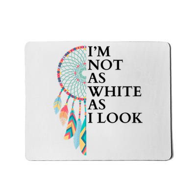 IM Not As White As I Look Dreamcatcher Native American Indian Pride Day Mousepad