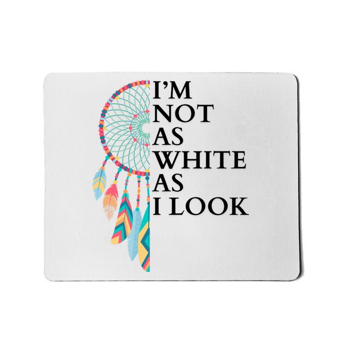 IM Not As White As I Look Dreamcatcher Native American Indian Pride Day Mousepad