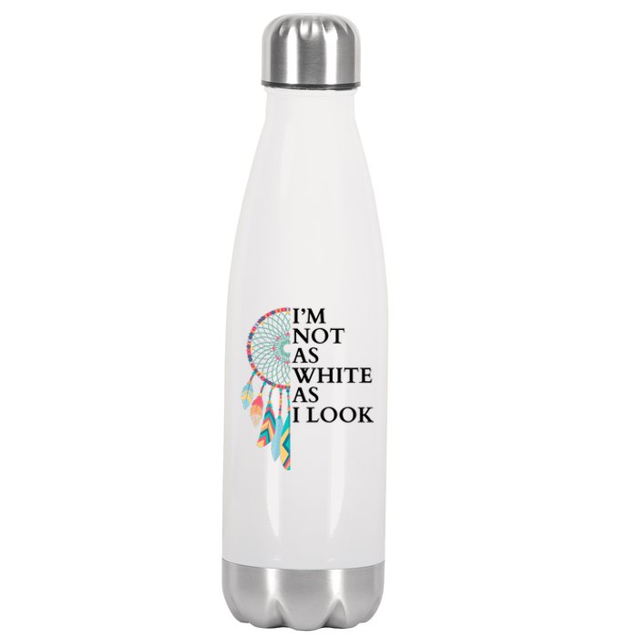 IM Not As White As I Look Dreamcatcher Native American Indian Pride Day Stainless Steel Insulated Water Bottle