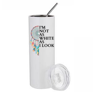 IM Not As White As I Look Dreamcatcher Native American Indian Pride Day Stainless Steel Tumbler