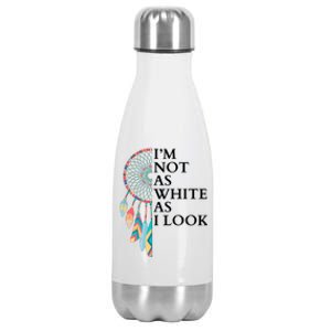 IM Not As White As I Look Dreamcatcher Native American Indian Pride Day Stainless Steel Insulated Water Bottle