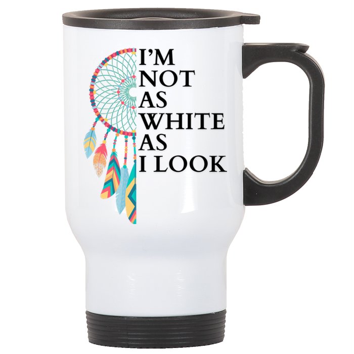 IM Not As White As I Look Dreamcatcher Native American Indian Pride Day Stainless Steel Travel Mug