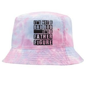 ItS Not A Dad Bod ItS A Father Figure Funny Fathers Day Tie-Dyed Bucket Hat