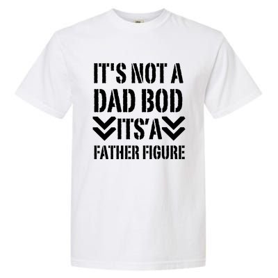 Its Not A Dad Bod Its A Father Figure Fathers Day Garment-Dyed Heavyweight T-Shirt