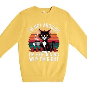 IM Not Arguing IM Just Explaining Why IM Right Funny Cat Premium Crewneck Sweatshirt