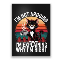 IM Not Arguing IM Just Explaining Why IM Right Funny Cat Poster