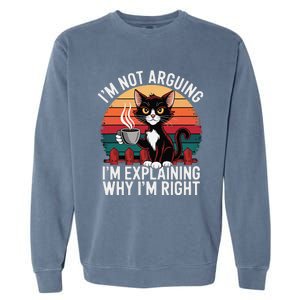 IM Not Arguing IM Just Explaining Why IM Right Funny Cat Garment-Dyed Sweatshirt